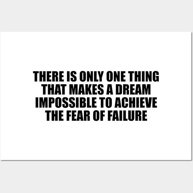 There is only one thing that makes a dream impossible to achieve the fear of failure Wall Art by D1FF3R3NT